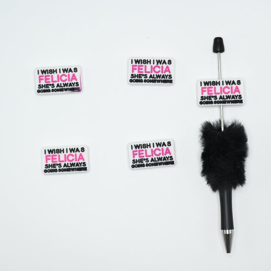 I Wish I was Felicia She's Always Going Somewhere Silicone Focal Beads For Pen